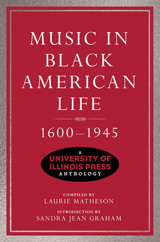 Music in Black American Life, 1600-1945: A University of Illinois Press Anthology