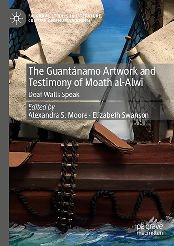 The Guantánamo Artwork and Testimony of Moath Al-Alwi: Deaf Walls Speak 