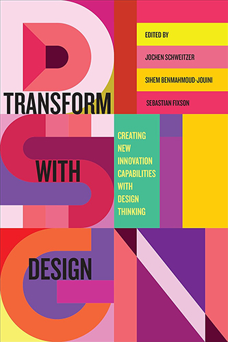 Transform with Design: Creating New Innovation Capabilities with Design Thinking 