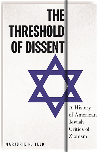 The Threshold of Dissent: A History of American Jewish Critics of Zionism 